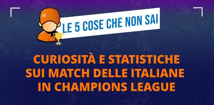 Le cinque cose che probabilmente non sai sul martedì e mercoledì di Champions League