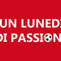 UN LUNEDI DI PASSIONE Stasera una nuova puntata