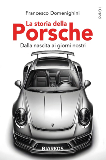 Uscita volume: LA STORIA DELLA PORSCHE. Dalla nascita ai giorni nostri